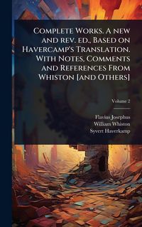 Produktbild: Complete Works. A new and rev. ed., Based on Havercamp's Translation. With Notes, Comments and References From Whiston [and Others]