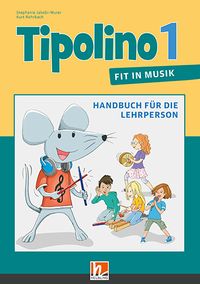 Produktbild: Tipolino 1 - Fit in Musik, Handbuch f&uuml;r die Lehrperson, Ausgabe Schweiz