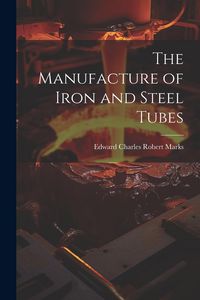 Produktbild: The Manufacture of Iron and Steel Tubes