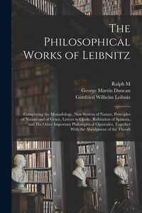 Produktbild: The Philosophical Works of Leibnitz: Comprising the Monadology, New System of Nature, Principles of Nature and of Grace, Letters to Clarke, Refutation