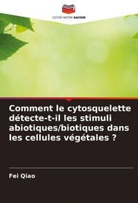 Produktbild: Comment le cytosquelette d&eacute;tecte-t-il les stimuli abiotiques/biotiques dans les cellules v&eacute;g&eacute;tales ?