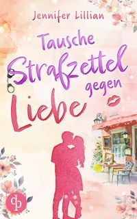 Produktbild: Tausche Strafzettel gegen Liebe | Eine humorvolle Wholesome Romance