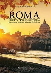 Produktbild: Roma. Segreta, magica, esoterica. Un percorso iniziatico nella grande bellezza