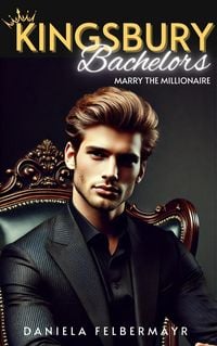 Produktbild: Kingsbury Bachelors - Marry the Millionaire