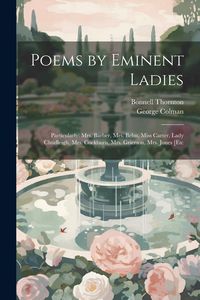 Produktbild: Poems by Eminent Ladies: Particularly: Mrs. Barber, Mrs. Behn, Miss Carter, Lady Chudleigh, Mrs. Cockburn, Mrs. Grierson, Mrs. Jones [Etc
