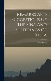Produktbild: Remarks And Suggestions Of The Sins, And Sufferings Of India