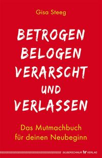 Bild vom Artikel Betrogen, belogen, verarscht und verlassen vom Autor Gisa Steeg