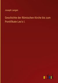 Produktbild: Geschichte der R&ouml;mischen Kirche bis zum Pontifikate Leo's I.