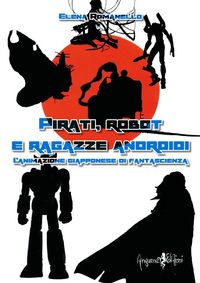 Produktbild: Pirati, robot e ragazze androidi. L'animazione giapponese di fantascienza