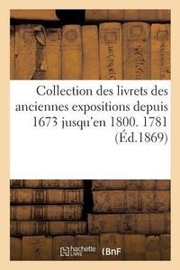 Produktbild: Collection Des Livrets Des Anciennes Expositions Depuis 1673 Jusqu'en 1800. Exposition de 1781