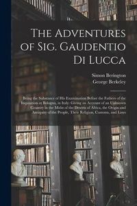 Produktbild: The Adventures of Sig. Gaudentio di Lucca: Being the Substance of His Examination Before the Fathers of the Inquisition at Bologna, in Italy: Giving a