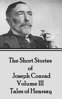 Bild vom Artikel The Short Stories of Joseph Conrad - Volume III - Tales of Hearsay vom Autor Joseph Conrad