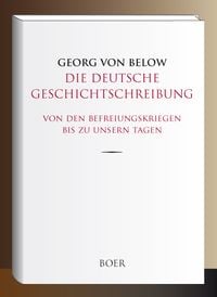 Produktbild: Die deutsche Geschichtschreibung von den Befreiungskriegen bis zu unsern Tagen