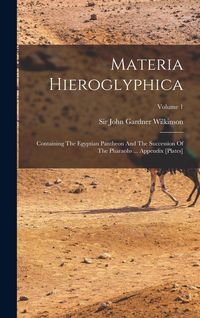 Produktbild: Materia Hieroglyphica: Containing The Egyptian Pantheon And The Succession Of The Pharaohs ... Appendix [plates]; Volume 1