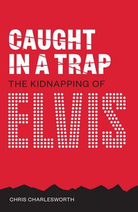 Produktbild: Caught in a Trap: The Kidnapping of Elvis