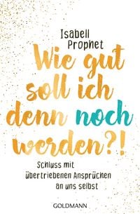Produktbild: Wie gut soll ich denn noch werden?!