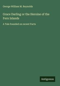 Produktbild: Grace Darling or the Heroine of the Fern Islands