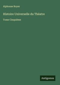 Produktbild: Histoire Universelle du Th&eacute;atre