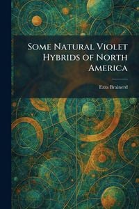 Produktbild: Some Natural Violet Hybrids of North America