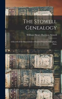 Produktbild: The Stowell Genealogy: A Record of the Descendants of Samuel Stowell of Hingham, Mass.