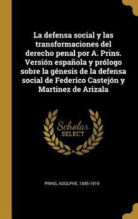 Produktbild: La defensa social y las transformaciones del derecho penal por A. Prins. Versi&oacute;n espa&ntilde;ola y pr&oacute;logo sobre la g&eacute;nesis de la defensa social de Federico