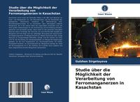 Produktbild: Studie &uuml;ber die M&ouml;glichkeit der Verarbeitung von Ferromanganerzen in Kasachstan