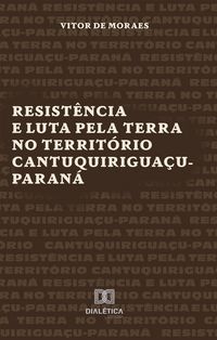 Produktbild: Resist&ecirc;ncia e Luta pela Terra no Territ&oacute;rio Cantuquirigua&ccedil;u-Paran&aacute;