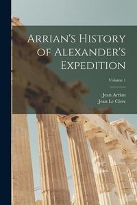 Produktbild: Arrian's History of Alexander's Expedition; Volume 1