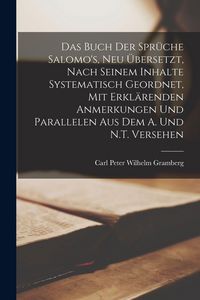 Produktbild: Das Buch der Spr&uuml;che Salomo's, neu &uuml;bersetzt, nach seinem Inhalte systematisch geordnet, mit erkl&auml;renden Anmerkungen und Parallelen aus dem A. und N.T. versehen