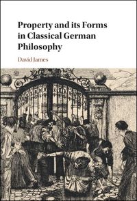 Produktbild: Property and its Forms in Classical German Philosophy