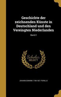 Produktbild: Geschichte der zeichnenden K&uuml;nste in Deutschland und den Vereingten Niederlanden; Band 2