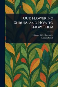 Produktbild: Our Flowering Shrubs, and How to Know Them