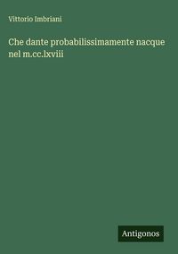Produktbild: Che dante probabilissimamente nacque nel m.cc.lxviii