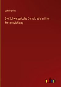 Produktbild: Die Schweizerische Demokratie in Ihrer Fortentwicklung