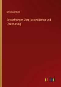 Produktbild: Betrachtungen &uuml;ber Rationalismus und Offenbarung