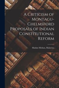 Produktbild: A Criticism of Montagu-Chelmsford Proposals of Indian Constitutional Reform