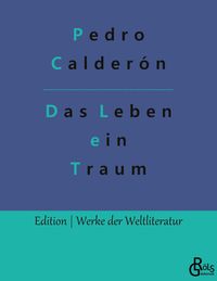 Bild vom Artikel Das Leben ein Traum vom Autor Pedro Calderón de la Barca