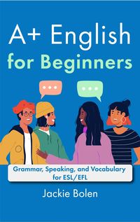 Produktbild: A+ English for Beginners: Grammar, Speaking, and Vocabulary for ESL/EFL
