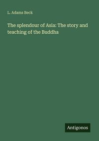 Produktbild: The splendour of Asia: The story and teaching of the Buddha
