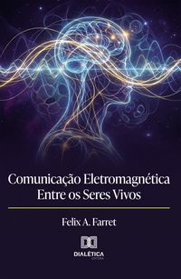 Produktbild: Comunica&ccedil;&atilde;o Eletromagn&eacute;tica Entre os Seres Vivos