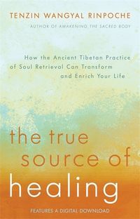 Bild vom Artikel The True Source of Healing: How the Ancient Tibetan Practice of Soul Retrieval Can Transform and Enrich Your Life vom Autor Tenzin Wangyal Rinpoche