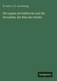 Produktbild: Die Lupine als Feldfrucht und Die Serradella, der Klee des Sandes