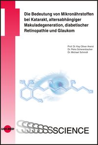 Produktbild: Die Bedeutung von Mikron&auml;hrstoffen bei Katarakt, altersabh&auml;ngiger Makuladegeneration, diabetischer Retinopathie und Glaukom