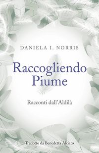 Produktbild: Raccogliendo Piume: Racconti dall'Aldil&agrave;