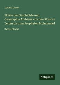 Produktbild: Skizze der Geschichte und Geographie Arabiens von den &auml;ltesten Zeiten bis zum Propheten Mohammad
