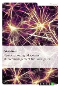 Produktbild: Modernes Markenmanagement f&uuml;r Luxusg&uuml;ter aus Sicht des Neuromarketings