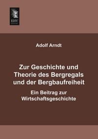 Produktbild: Zur Geschichte und Theorie des Bergregals und der Bergbaufreiheit