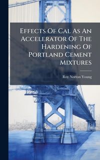 Produktbild: Effects Of Cal As An Accelerator Of The Hardening Of Portland Cement Mixtures
