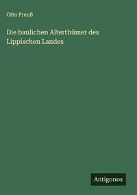 Produktbild: Die baulichen Alterth&uuml;mer des Lippischen Landes