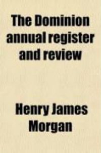 Produktbild: The Dominion Annual Register and Review; For the Fourteenth and Fifteenth Years of the Canadian Union